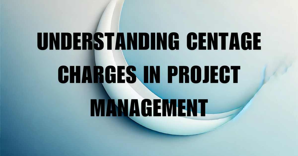 Understanding Centage Charges in Project Management