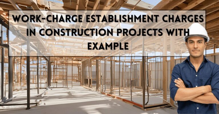 Work-Charge Establishment Charges in Construction Projects with Example